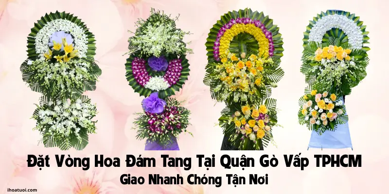 Đặt Vòng Hoa Đám Tang Quận Gò Vấp TPHCM - Hoa Viếng Tang Lễ