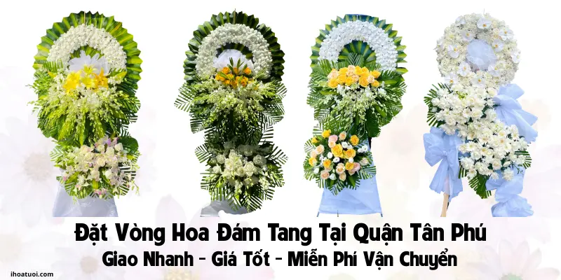Đặt Vòng Hoa Đám Tang Quận Tân Phú, TP HCM - Giao Tận Nơi